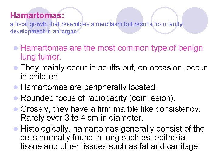 Hamartomas: a focal growth that resembles a neoplasm but results from faulty development in Hamartomas: a focal growth that resembles a neoplasm but results from faulty development in