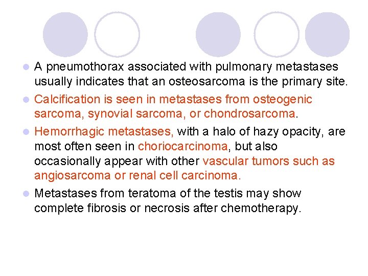 A pneumothorax associated with pulmonary metastases usually indicates that an osteosarcoma is the primary A pneumothorax associated with pulmonary metastases usually indicates that an osteosarcoma is the primary