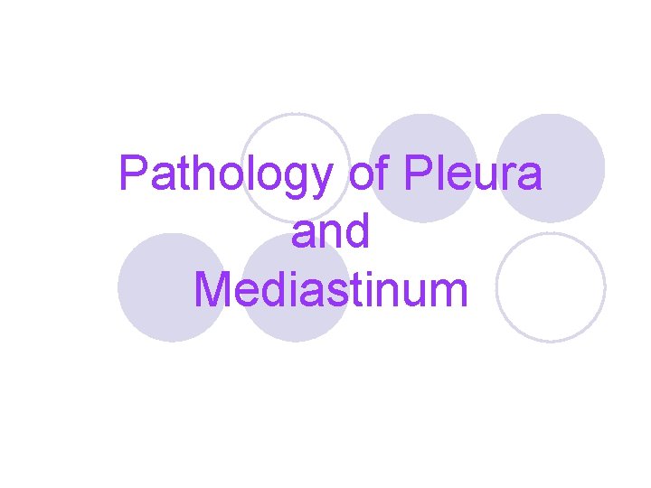 Pathology of Pleura and Mediastinum Pathology of Pleura and Mediastinum
