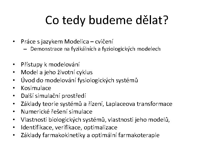 Co tedy budeme dělat? • Práce s jazykem Modelica – cvičení – Demonstrace na