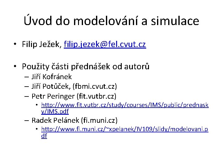 Úvod do modelování a simulace • Filip Ježek, filip. jezek@fel. cvut. cz • Použity