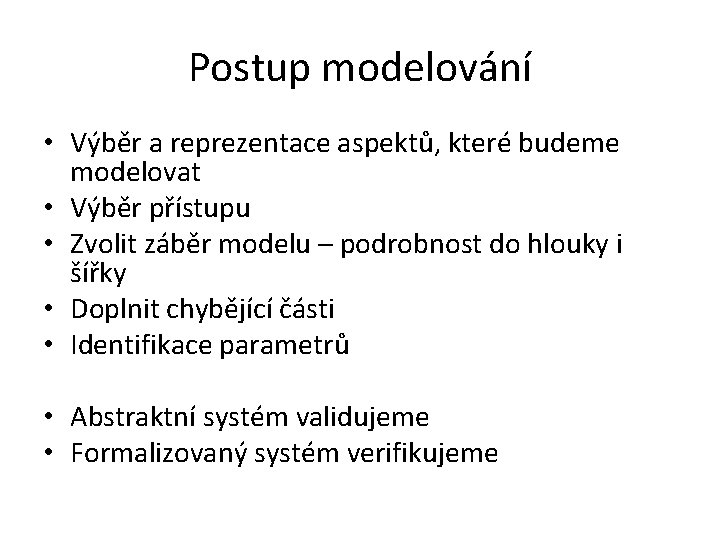 Postup modelování • Výběr a reprezentace aspektů, které budeme modelovat • Výběr přístupu •