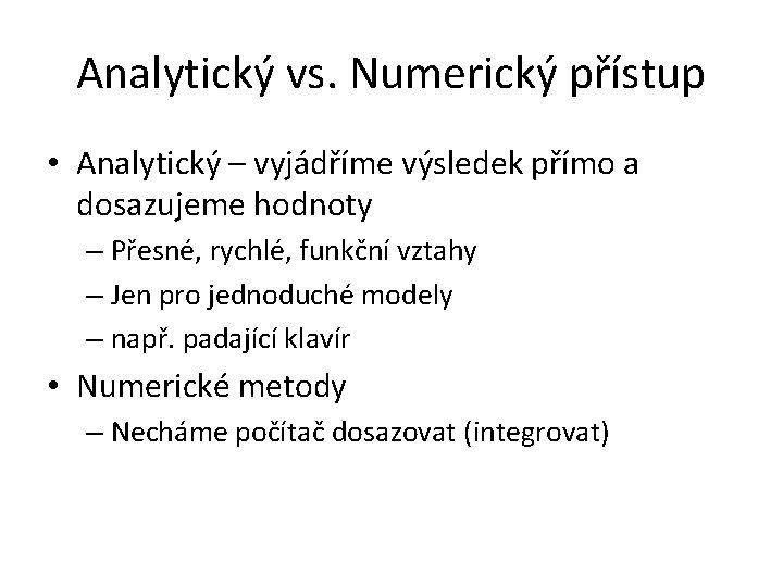 Analytický vs. Numerický přístup • Analytický – vyjádříme výsledek přímo a dosazujeme hodnoty –