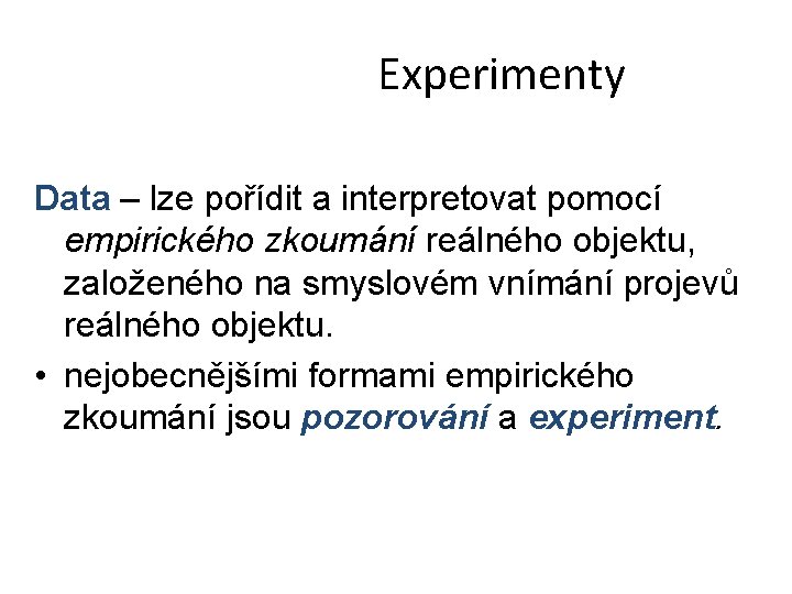 Experimenty Data – lze pořídit a interpretovat pomocí empirického zkoumání reálného objektu, založeného na
