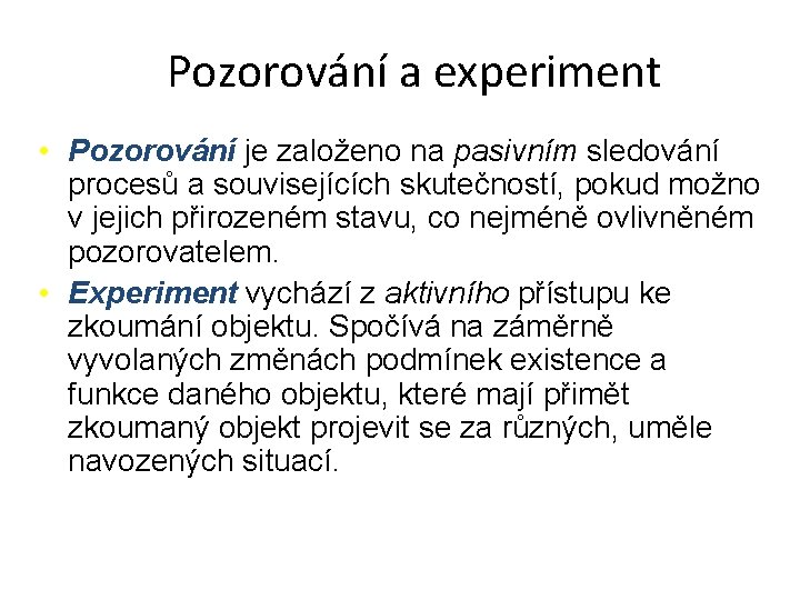 Pozorování a experiment • Pozorování je založeno na pasivním sledování procesů a souvisejících skutečností,