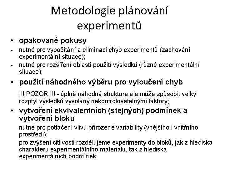 Metodologie plánování experimentů • opakované pokusy - nutné pro vypočítání a eliminaci chyb experimentů