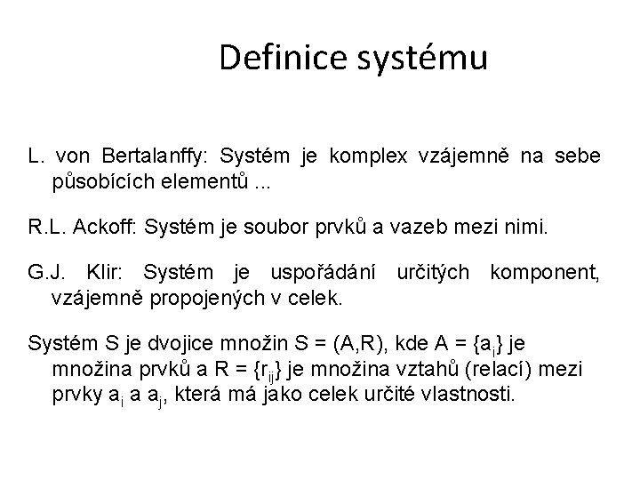 Definice systému L. von Bertalanffy: Systém je komplex vzájemně na sebe působících elementů. .
