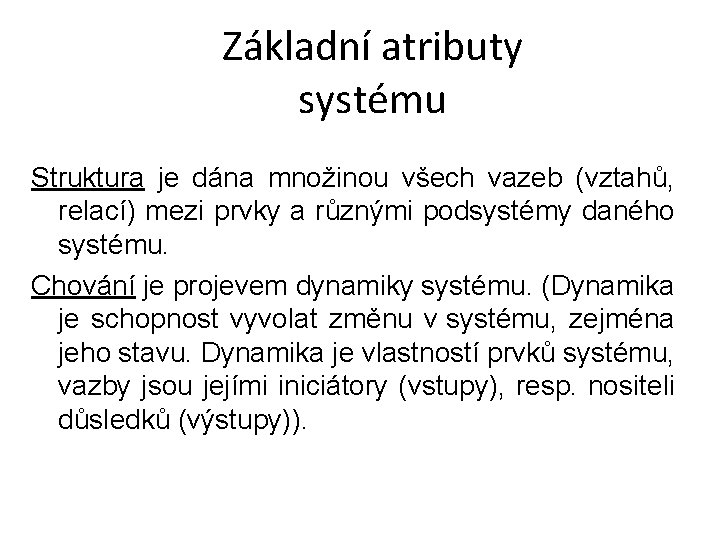 Základní atributy systému Struktura je dána množinou všech vazeb (vztahů, relací) mezi prvky a