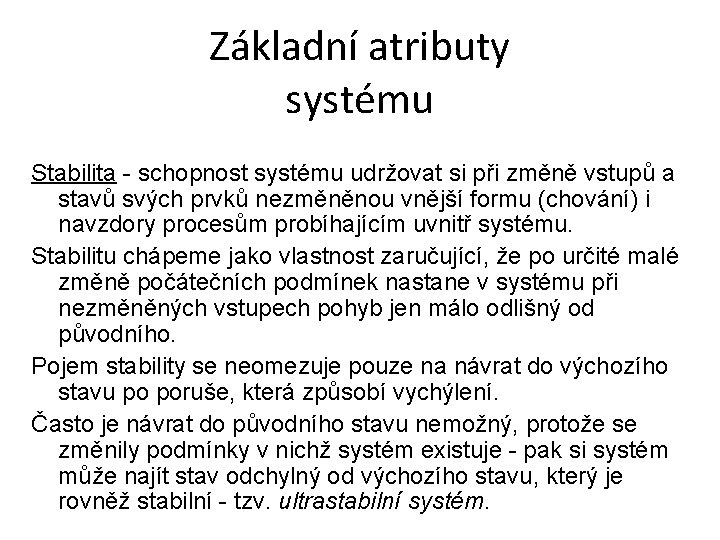 Základní atributy systému Stabilita - schopnost systému udržovat si při změně vstupů a stavů