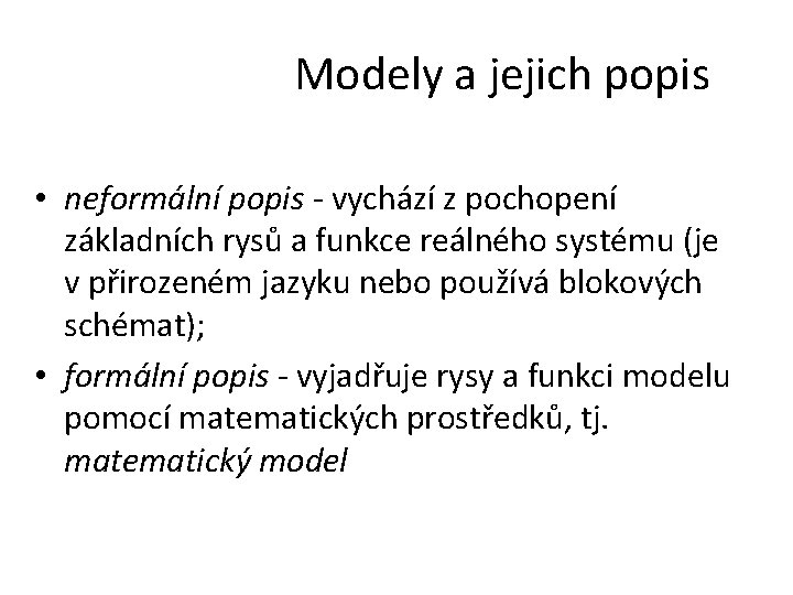 Modely a jejich popis • neformální popis - vychází z pochopení základních rysů a