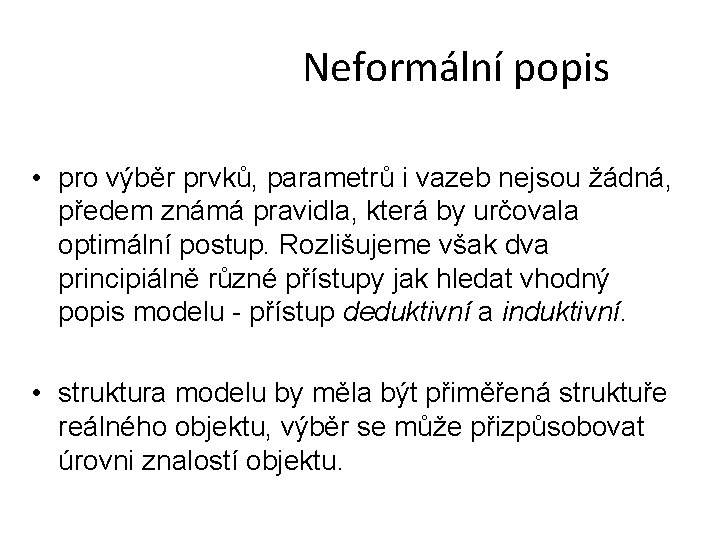 Neformální popis • pro výběr prvků, parametrů i vazeb nejsou žádná, předem známá pravidla,