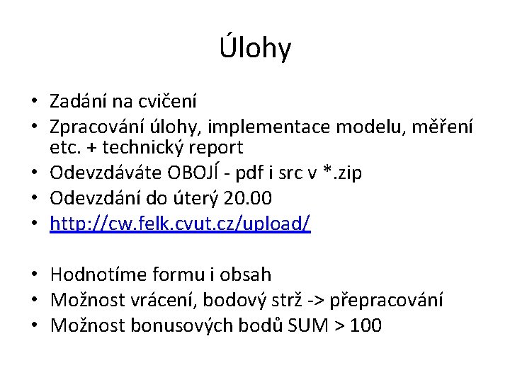 Úlohy • Zadání na cvičení • Zpracování úlohy, implementace modelu, měření etc. + technický