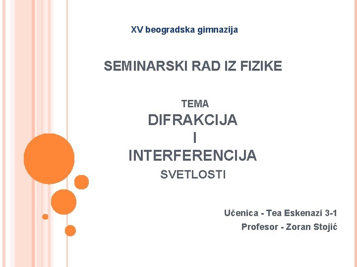 XV beogradska gimnazija SEMINARSKI RAD IZ FIZIKE TEMA DIFRAKCIJA I INTERFERENCIJA SVETLOSTI Učenica -