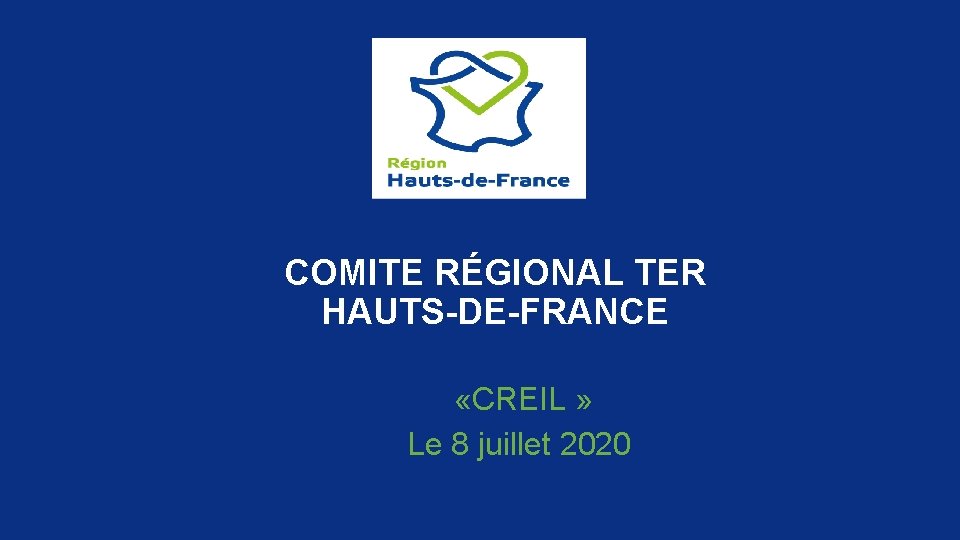 COMITE RÉGIONAL TER HAUTS-DE-FRANCE «CREIL » Le 8 juillet 2020 