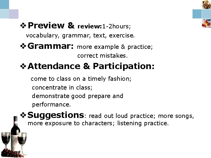 v Preview & review: 1 -2 hours; vocabulary, grammar, text, exercise. v Grammar: more