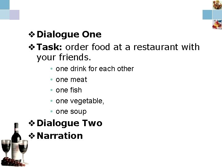 v Dialogue One v Task: order food at a restaurant with your friends. •