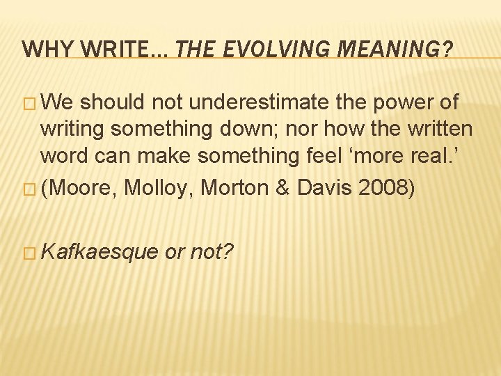 WHY WRITE… THE EVOLVING MEANING? � We should not underestimate the power of writing WHY WRITE… THE EVOLVING MEANING? � We should not underestimate the power of writing