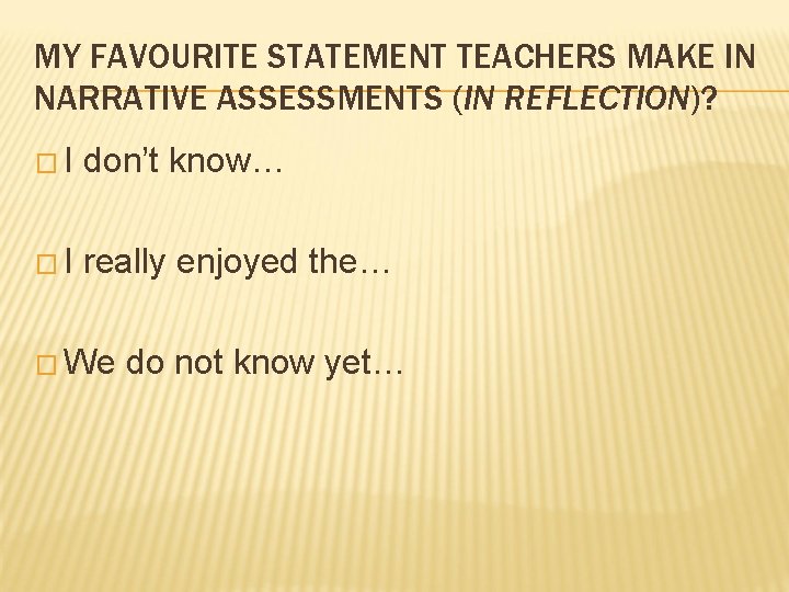 MY FAVOURITE STATEMENT TEACHERS MAKE IN NARRATIVE ASSESSMENTS (IN REFLECTION)? �I don’t know… �I MY FAVOURITE STATEMENT TEACHERS MAKE IN NARRATIVE ASSESSMENTS (IN REFLECTION)? �I don’t know… �I
