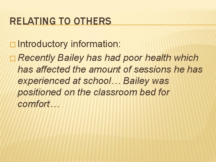 RELATING TO OTHERS � Introductory information: � Recently Bailey has had poor health which RELATING TO OTHERS � Introductory information: � Recently Bailey has had poor health which