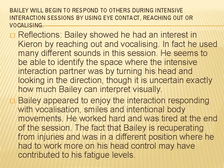 BAILEY WILL BEGIN TO RESPOND TO OTHERS DURING INTENSIVE INTERACTION SESSIONS BY USING EYE BAILEY WILL BEGIN TO RESPOND TO OTHERS DURING INTENSIVE INTERACTION SESSIONS BY USING EYE