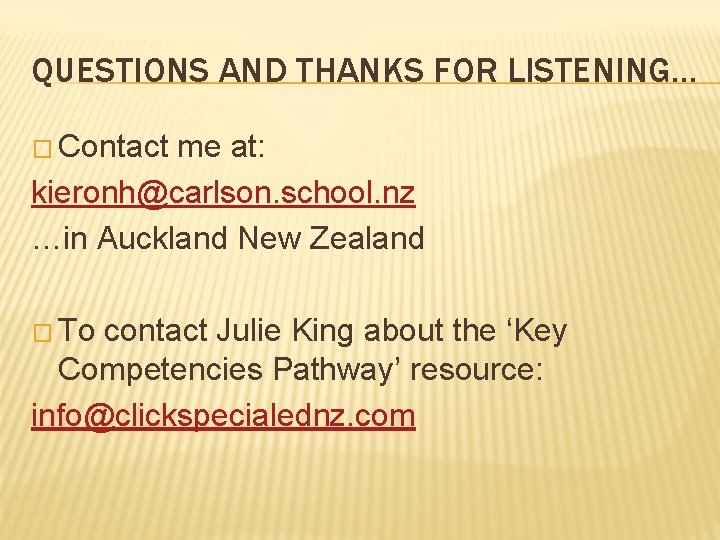 QUESTIONS AND THANKS FOR LISTENING… � Contact me at: kieronh@carlson. school. nz …in Auckland QUESTIONS AND THANKS FOR LISTENING… � Contact me at: kieronh@carlson. school. nz …in Auckland