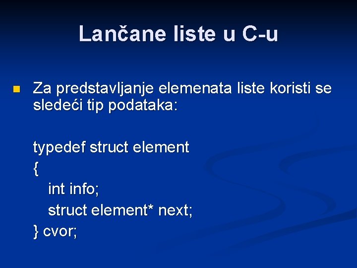 Lančane liste u C-u n Za predstavljanje elemenata liste koristi se sledeći tip podataka: