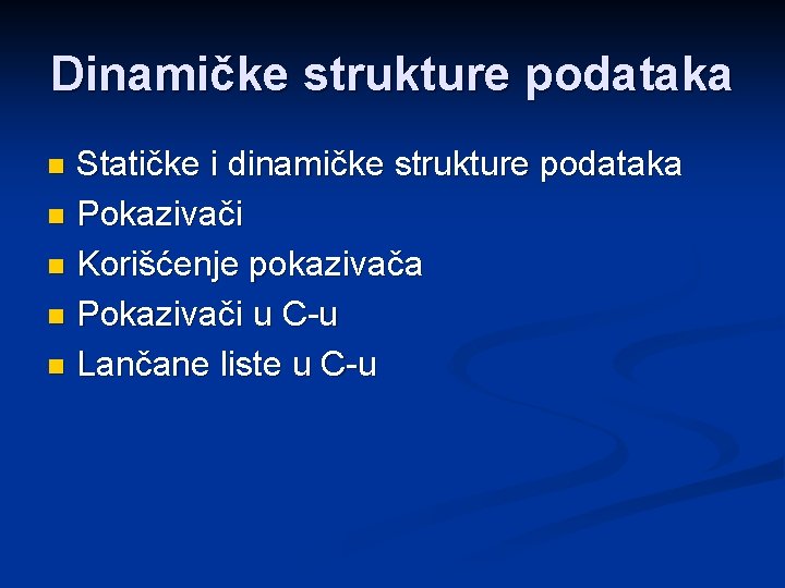 Dinamičke strukture podataka Statičke i dinamičke strukture podataka n Pokazivači n Korišćenje pokazivača n