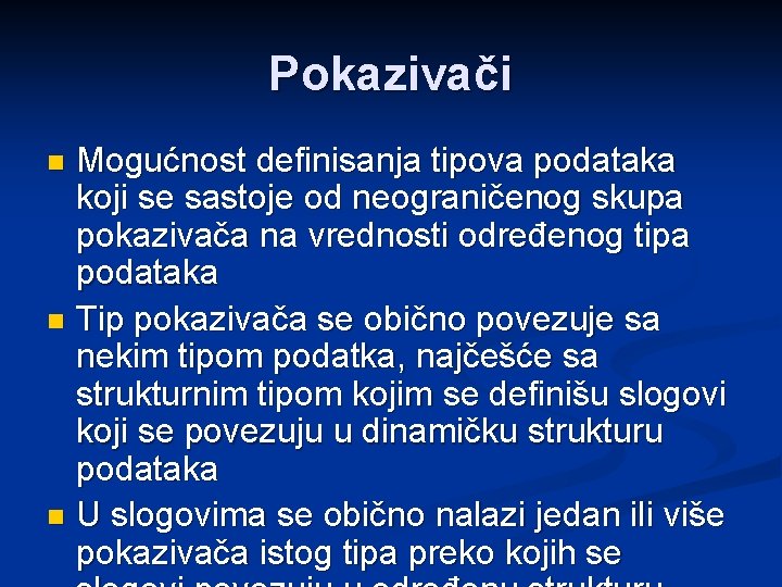 Pokazivači Mogućnost definisanja tipova podataka koji se sastoje od neograničenog skupa pokazivača na vrednosti