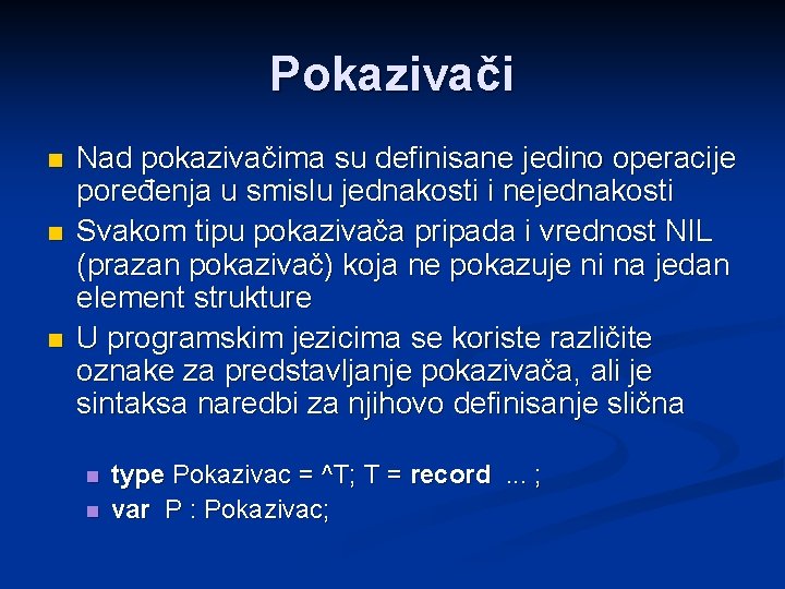 Pokazivači n n n Nad pokazivačima su definisane jedino operacije poređenja u smislu jednakosti