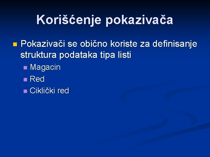 Korišćenje pokazivača n Pokazivači se obično koriste za definisanje struktura podataka tipa listi Magacin