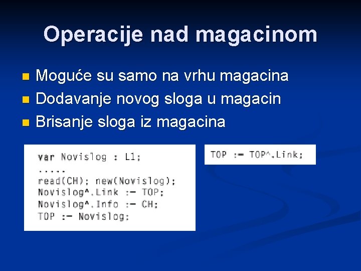 Operacije nad magacinom Moguće su samo na vrhu magacina n Dodavanje novog sloga u