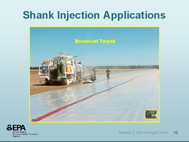 Shank Injection Applications Broadcast Tarped Module 2: Soil Fumigant Uses 10 Shank Injection Applications Broadcast Tarped Module 2: Soil Fumigant Uses 10