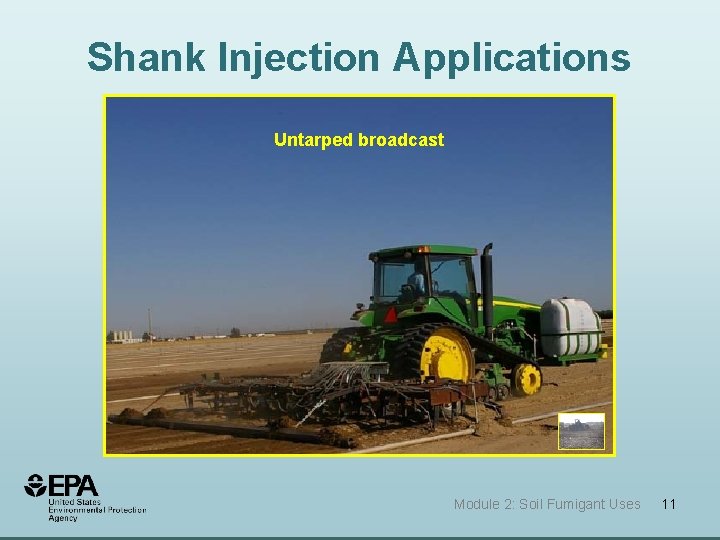 Shank Injection Applications Untarped broadcast Module 2: Soil Fumigant Uses 11 Shank Injection Applications Untarped broadcast Module 2: Soil Fumigant Uses 11