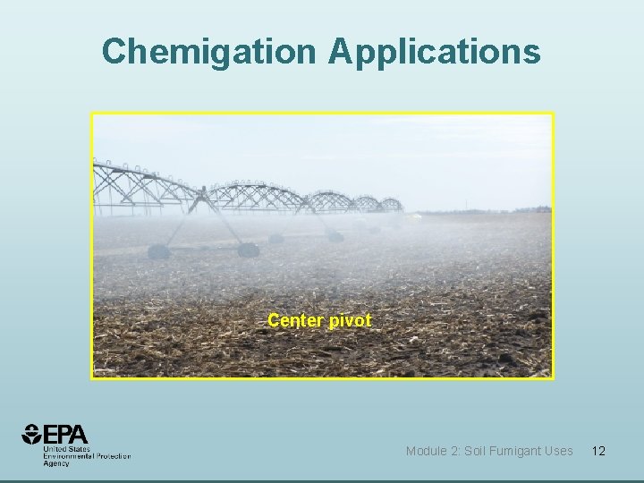 Chemigation Applications Center pivot Module 2: Soil Fumigant Uses 12 Chemigation Applications Center pivot Module 2: Soil Fumigant Uses 12