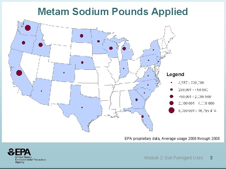Metam Sodium Pounds Applied EPA proprietary data, Average usage 2006 through 2008 3 Module Metam Sodium Pounds Applied EPA proprietary data, Average usage 2006 through 2008 3 Module