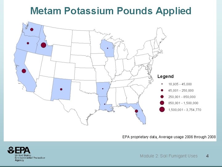 Metam Potassium Pounds Applied EPA proprietary data, Average usage 2006 through 2008 Module 2: Metam Potassium Pounds Applied EPA proprietary data, Average usage 2006 through 2008 Module 2: