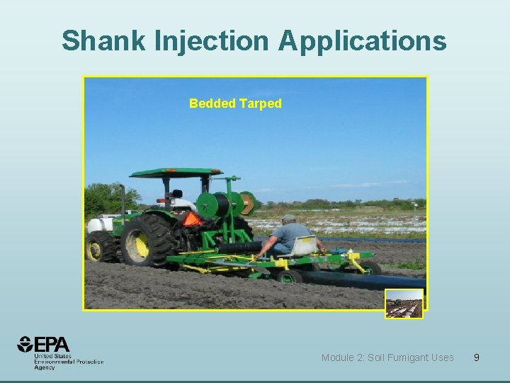Shank Injection Applications Bedded Tarped Module 2: Soil Fumigant Uses 9 Shank Injection Applications Bedded Tarped Module 2: Soil Fumigant Uses 9