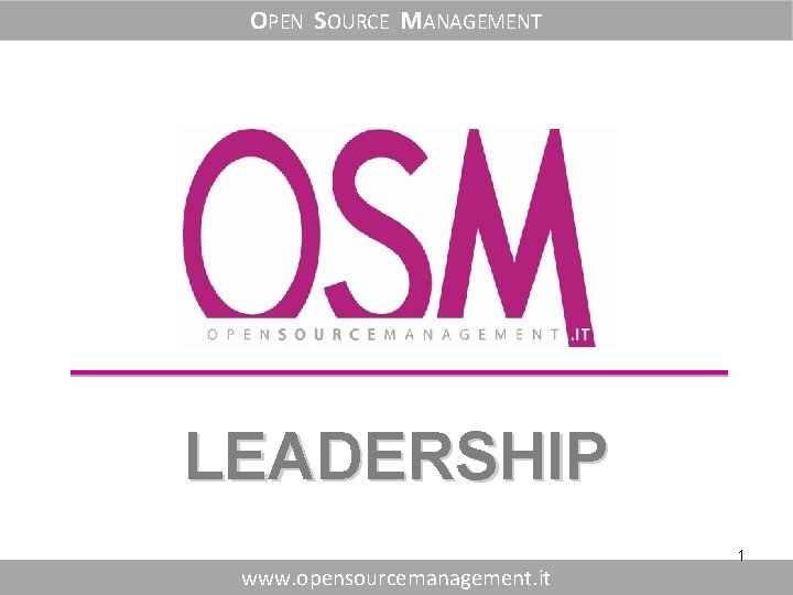 OPEN SOURCE MANAGEMENT LEADERSHIP www. opensourcemanagement. it 1 