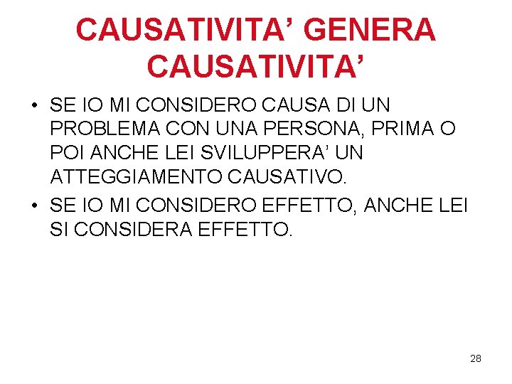 CAUSATIVITA’ GENERA CAUSATIVITA’ • SE IO MI CONSIDERO CAUSA DI UN PROBLEMA CON UNA