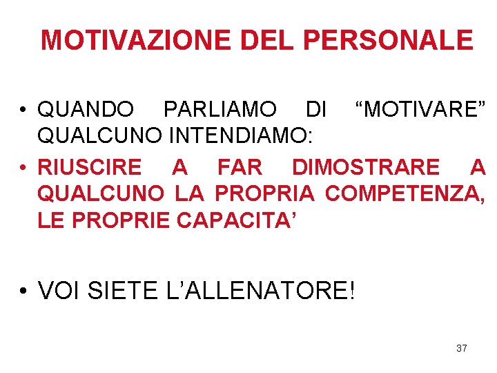 MOTIVAZIONE DEL PERSONALE • QUANDO PARLIAMO DI “MOTIVARE” QUALCUNO INTENDIAMO: • RIUSCIRE A FAR