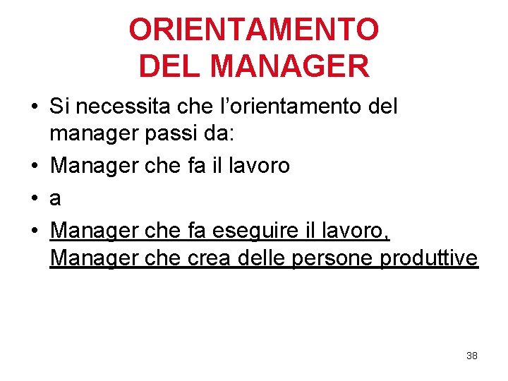 ORIENTAMENTO DEL MANAGER • Si necessita che l’orientamento del manager passi da: • Manager