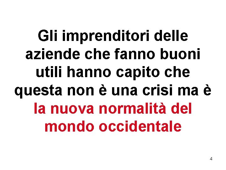 Gli imprenditori delle aziende che fanno buoni utili hanno capito che questa non è