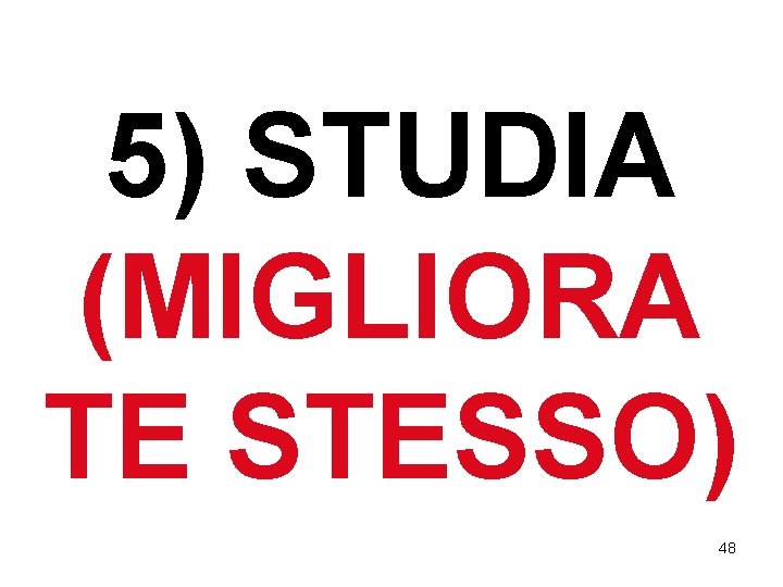5) STUDIA (MIGLIORA TE STESSO) 48 