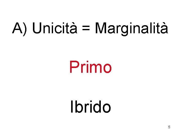 A) Unicità = Marginalità Primo Ibrido 5 