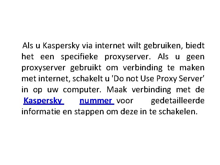  Als u Kaspersky via internet wilt gebruiken, biedt het een specifieke proxyserver. Als