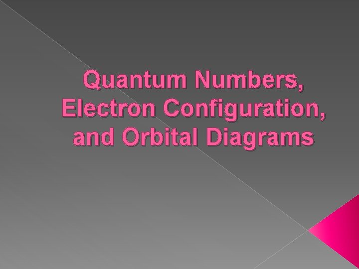 Quantum Numbers, Electron Configuration, and Orbital Diagrams 