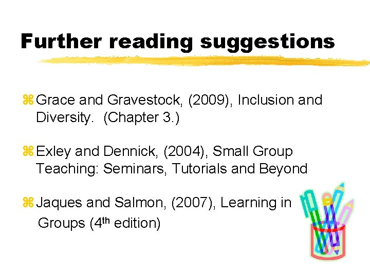 Further reading suggestions z Grace and Gravestock, (2009), Inclusion and Diversity. (Chapter 3. )