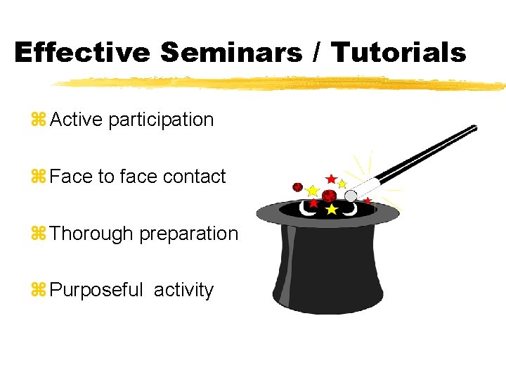 Effective Seminars / Tutorials z Active participation z Face to face contact z Thorough