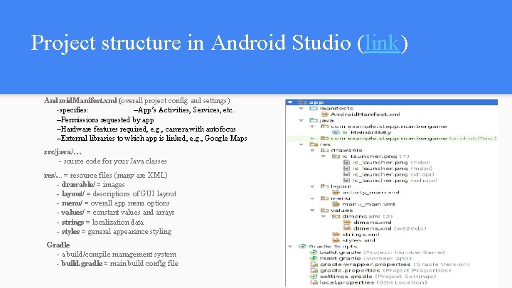 Project structure in Android Studio (link) Android. Manifest. xml (overall project config and settings) Project structure in Android Studio (link) Android. Manifest. xml (overall project config and settings)