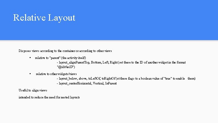Relative Layout Disposes views according to the container or according to other views • Relative Layout Disposes views according to the container or according to other views •